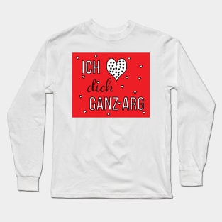 Ich liebe Dich ganz arg ( I love you alot in German) Long Sleeve T-Shirt